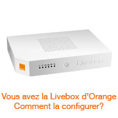 Vous avez la Livebox d’Orange Comment la configurer?